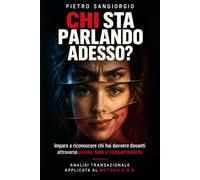 CHI STA PARLANDO ADESSO?: Capire perché le conversazioni si complicano, riconoscere i giochi psicologici e comunicare meglio con gli altri