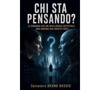 CHI STA PENSANDO?: LA DOMANDA CHE UN'INTELLIGENZA ARTIFICIALE NON AVREBBE MAI DOVUTO PORSI