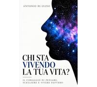 CHI STA VIVENDO LA TUA VITA?: Il coraggio di pensare, scegliere e vivere davvero.