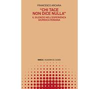 «Chi tace non dice nulla». Il silenzio nell’esperienza giuridica romana