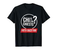 Chi Te l'ha chiesto? Fatti i c... Tuoi! Asociale Divertente Maglietta