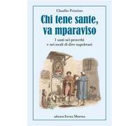 Chi tene sante, va mparaviso. I santi nei proverbi e nei modi di dire napoletani