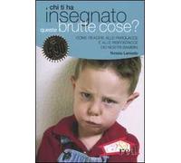Chi ti ha insegnato queste brutte cose?