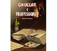 Chi uccide i professori? Con espansione online