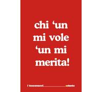 Chi 'un mi vole 'un mi merita - I Toscanacci - Quaderno divertente in dialetto toscano: Formato 15x23 - Pagine a righe - idea regalo per collega, amico amica - Umorismo da ufficio