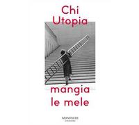 Chi utopia mangia le mele. Catalogo della mostra (Verona, 12 ottobre-2 dicembre). Ediz. italiana e inglese