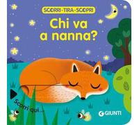 Chi va a nanna? Scorri, tira e scopri. Ediz. a colori