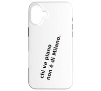 Chi va piano non è di Milano. italiano, Milano Life Quote. Custodia per iPhone 16 Plus