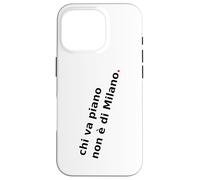 Chi va piano non è di Milano. italiano, Milano Life Quote. Custodia per iPhone 16 Pro