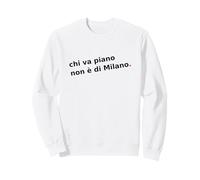 Chi va Piano Non è di Milano. Italiano, Milano Life Quote. Felpa