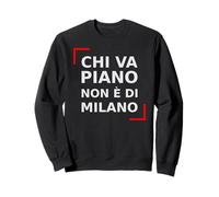 Chi va Piano Non è di Milano. Italiano, Milano Life Quote. Felpa