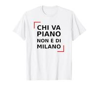 Chi va Piano Non è di Milano. Italiano, Milano Life Quote. Maglietta