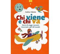 Chi viene e chi va. Storie di viaggi, incontri, traversate e giri del mondo