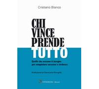 Chi vince prende tutto. Quello che nessuno ti insegna per conquistare successo e ricchezza