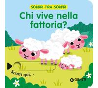 Chi vive nella fattoria? Scorri, tira e scopri. Ediz. a colori