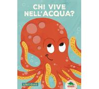 Chi vive nell'acqua? Libri cucù. Per sbirciare attraverso i fori e sorprendersi a ogni pagina. Ediz. a colori