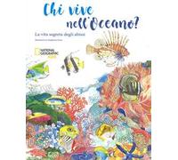 Chi vive nell'oceano? La vita segreta degli abissi. Ediz. a colori