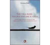 Chi vola basso non può toccare il cielo. Perché cinque minuti a toccare il cielo valgono più di una vita a guardarlo da terra!