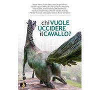 Chi vuole uccidere il cavallo? Nuova ediz.