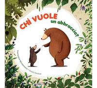 Chi vuole un abbraccio? Ediz. ad alta leggibilità
