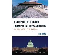 Chi Wang A Compelling Journey from Peking to Washington (Tascabile)