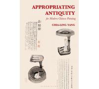 Chia-Ling Yang Appropriating Antiquity for Modern Chinese Painting (Tascabile)