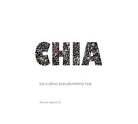 Chía: Un cultivo precolombino hoy