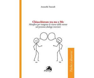 Chiacchierate fra me e Me. Metafore per integrare le risorse della mente nel prezioso dialogo interiore