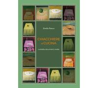 Chiacchiere di cucina. Curiosità, documenti, ricette - Petacco Emilia