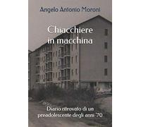 Chiacchiere in macchina: Diario ritrovato di un preadolescente degli anni '70