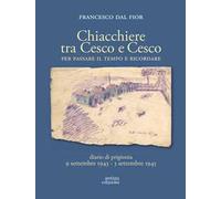 Chiacchiere tra Cesco e Cesco. Per passare il tempo e ricordare. Diario di prigionia 9 settembre 1943-3 settembre 1945