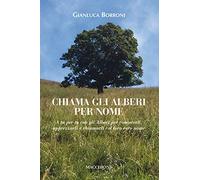 Chiama gli alberi per nome. A tu per tu con gli alberi per conoscerli, apprezzarli e chiamarli col loro vero nome