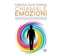 Chiamale emozioni. Guida pratica di gestione emotiva per uomini che cercano equilibrio e armonia