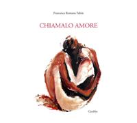 Chiamalo amore - [Casa Editrice Rocco Carabba]