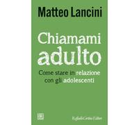 Chiamami adulto. Come stare in relazione con gli adolescenti