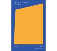 Chiamami con i miei veri nomi. Le poesie - Nhat Hanh Thich