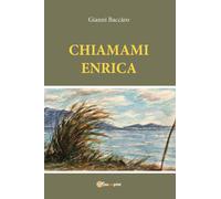Chiamami Enrica di Gianni Baccàro, 2019, Youcanprint