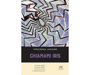 CHIAMAMI IRIS - Alfano Vincenza - 2021 - L'Erudita