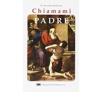 Chiamami Padre. L'incontro con il volto paterno e materno di Dio