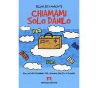 Chiamami solo Danilo. Racconto per bambini e per chi non ha smesso di sognare
