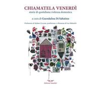 Chiamatela Venerdì. Storie di quotidiana violenza domestica