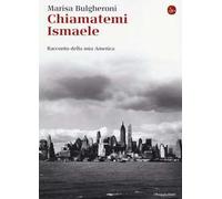 Chiamatemi Ismaele. Racconto della mia America