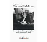 Chiamatemi Paola Riccora. Come una signora dell'alta borghesia napoletana diventò una commediografa di successo