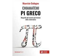 Chiamatemi pigreco. Biografia del numero più famoso della matematica