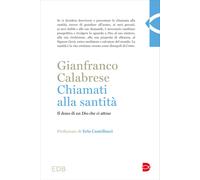 Chiamati alla santità. Il dono di un Dio che ci attrae - Calabrese Gianfranco