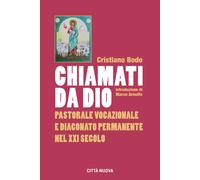 Chiamati da Dio. Pastorale vocazionale e diaconato permanente nel XXI seco...