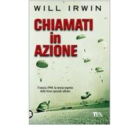 Chiamati in azione. Francia 1944: la storia segreta delle forze speciali alleate