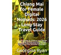 Chiang Mai for Female Digital Nomads: 2026 Long Stay Travel Guide: A practical guide for women in their 20s and 30s working remotely, covering long ... the cooler season from November to February