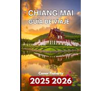 CHIANG MAI GUÍA DE VIAJE 2025 2026: Explorando templos, montañas y tradiciones locales del norte de Tailandia