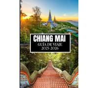 CHIANG MAI GUÍA DE VIAJE 2025-2026: Información esencial para cada explorador